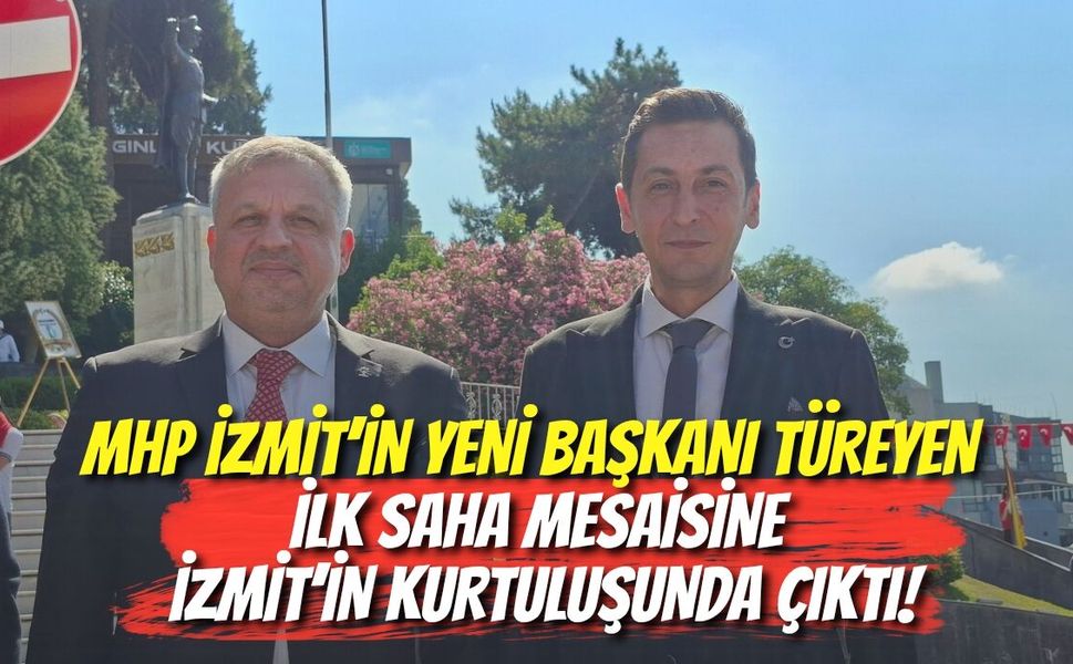 MHP İZMİT’İN YENİ BAŞKANI SERDAR SEMİH TÜREYEN İLK SAHA MESAİSİNE İZMİT’İN KURTULUŞUNDA ÇIKTI