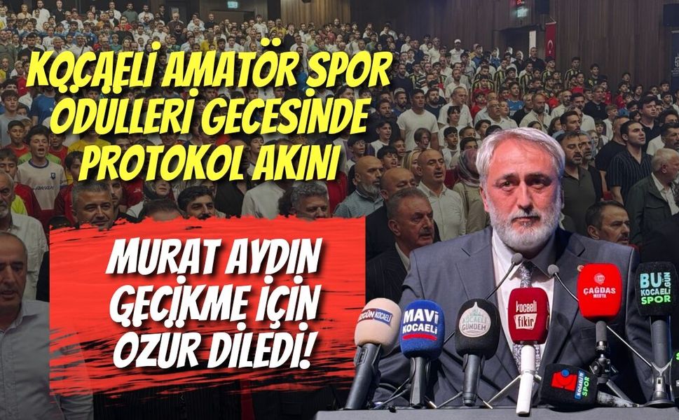 Kocaeli Amatör Spor Ödülleri Gecesinde Protokol Akını: Murat Aydın Gecikme İçin Özür Diledi