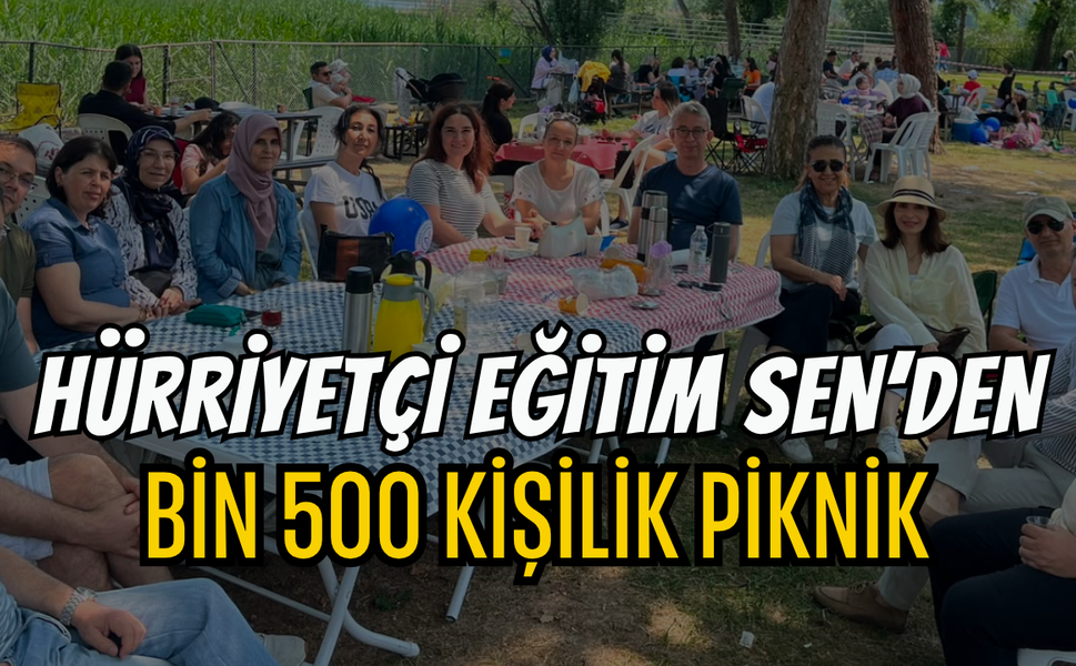Hürriyetçi Eğitim Sen'den Bin 500 Kişilik Piknik