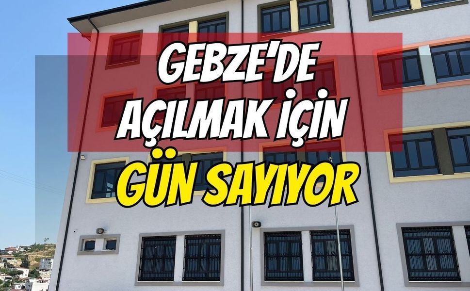 Gebze’de Yeni Okul Açılmak için Gün Sayıyor