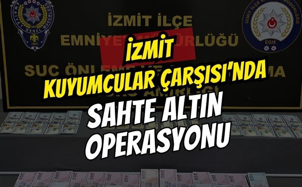 İzmit Kuyumcular Çarşısı’nda sahte altın operasyonu