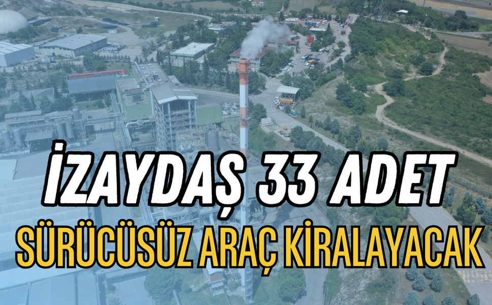 İZAYDAŞ 33 Adet Sürücüsüz Araç Kiralayacak