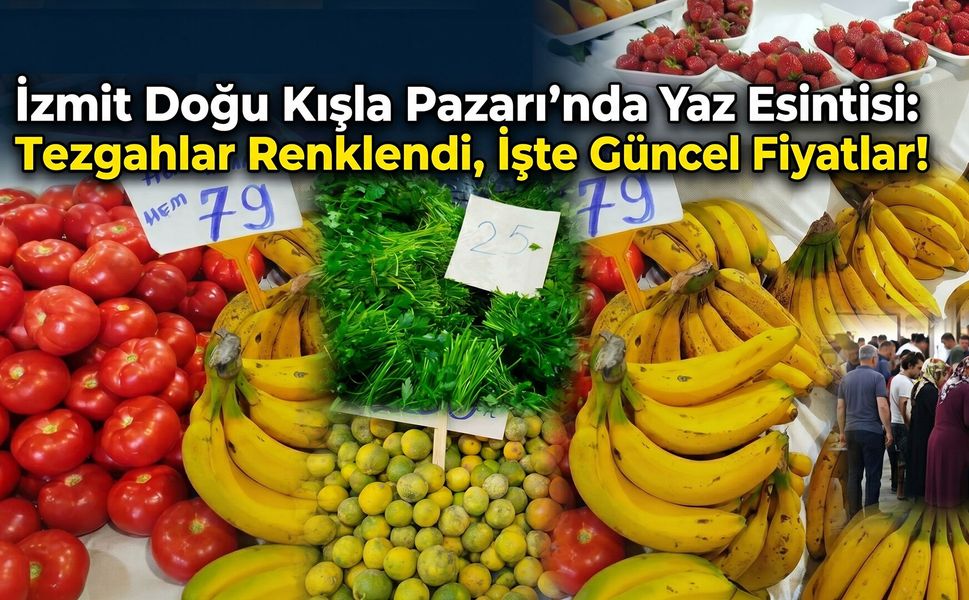 İzmit Doğu Kışla Pazarı'nda Yaz Esintisi: Tezgahlar Renklendi, İşte Güncel Fiyatlar!