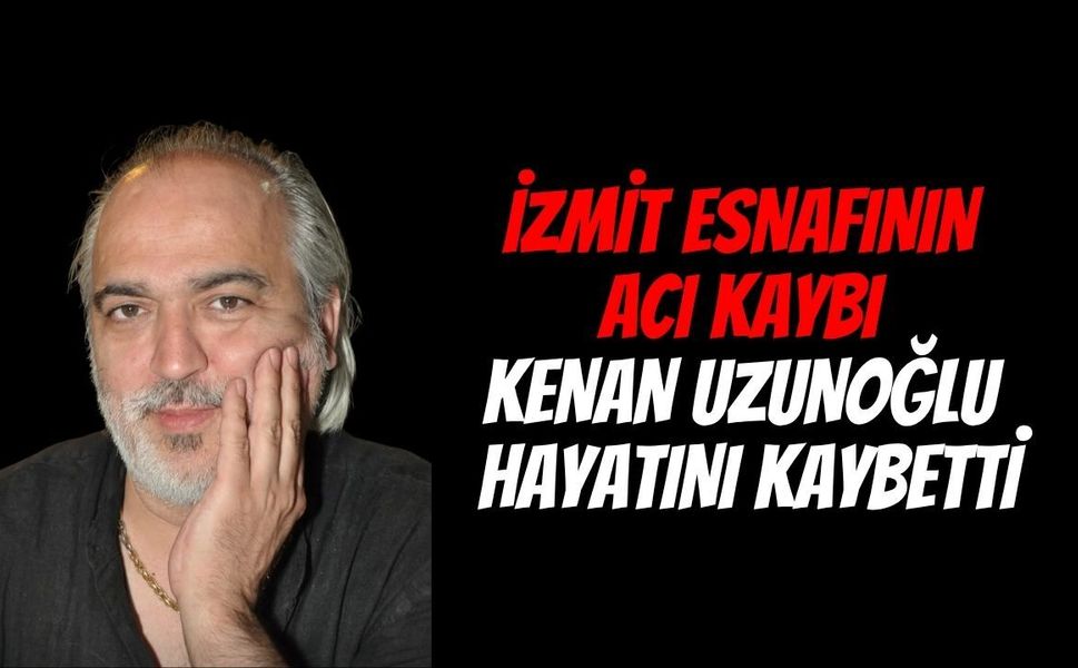 İzmit Esnafının Acı Kaybı: Belsa Plaza'nın Sevilen İsmi Kenan Uzunoğlu Hayatını Kaybetti