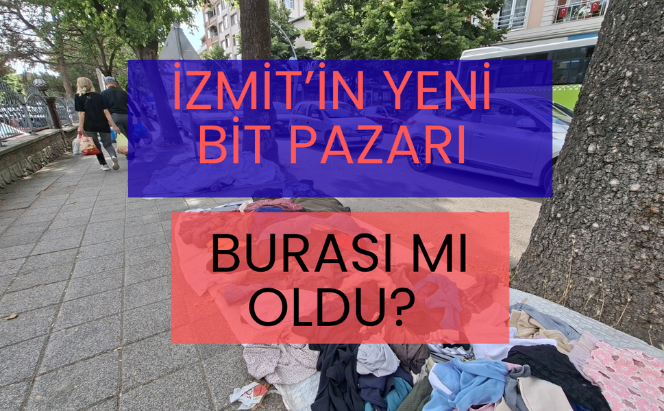 İzmit’in Yeni Bit Pazarı Burası mı Oldu?