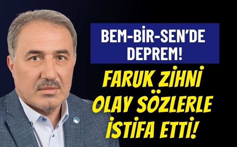 Bem-Bir-Sen'de Deprem: Genel Başkan Yardımcısı Faruk Zihni Zehir Zemberek Sözlerle İstifa Etti!