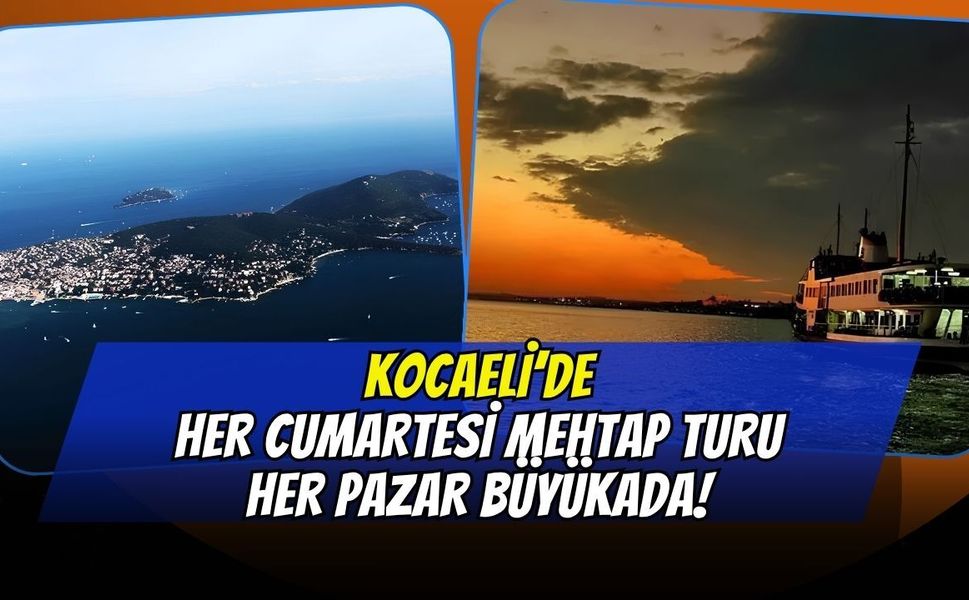 Kocaeli Büyükşehir Müjdeyi Verdi: Bu Yaz Her Cumartesi Mehtap Turu, Her Pazar Büyükada!