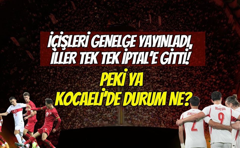 İçişleri'nden Genelge Gitti, İller İptal Etti: Kocaeli’de Dev Ekranda Maç Heyecanı Sürecek mi?