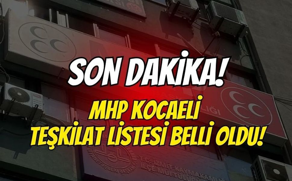 MHP Kocaeli Teşkilat Listesi Belli Oldu! İşte O İsimler...