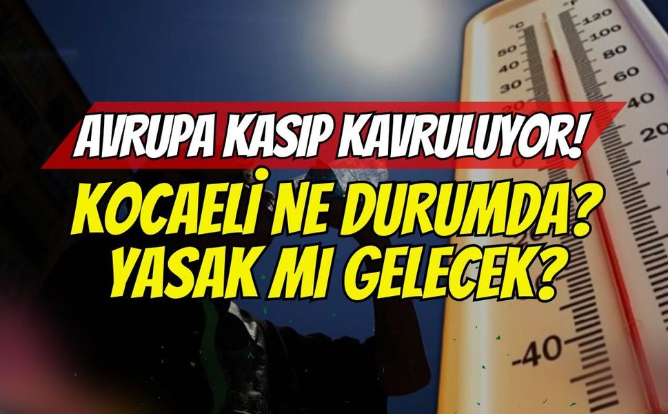 Avrupa Kasıp Kavruluyor, Peki Ya Kocaeli Ne Durumda?