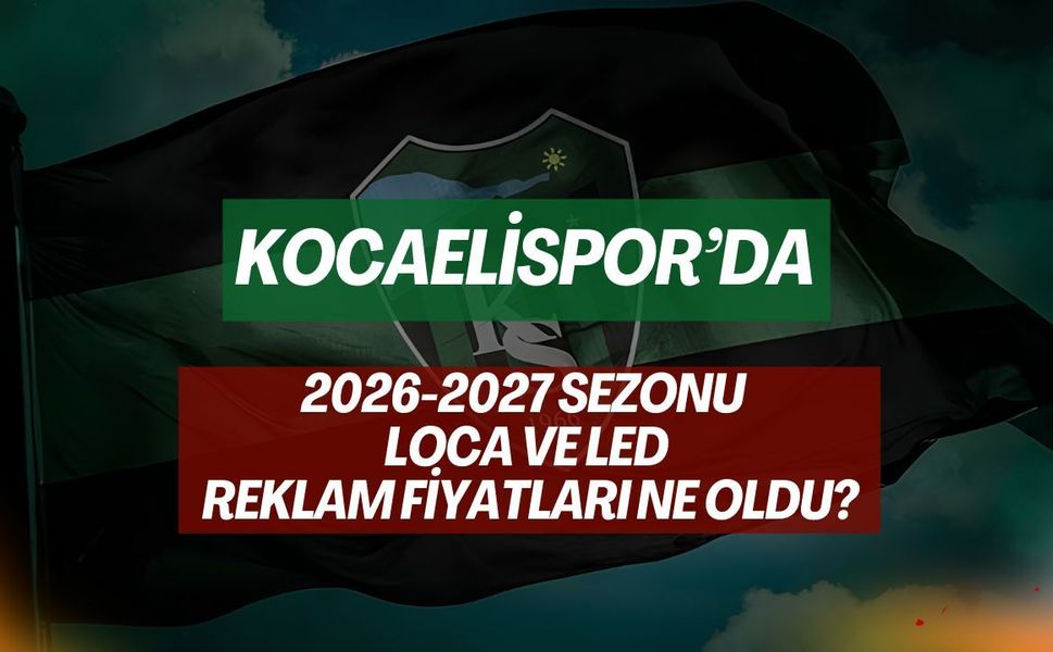 Kocaelispor’da 2026-2027 Sezonu Loca ve LED Reklam Fiyatları Ne Kadar Oldu?