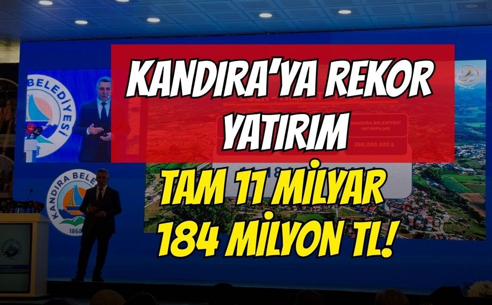 Kandıra’ya Rekor Yatırım: Tam 11 Milyar 184 Milyon TL!