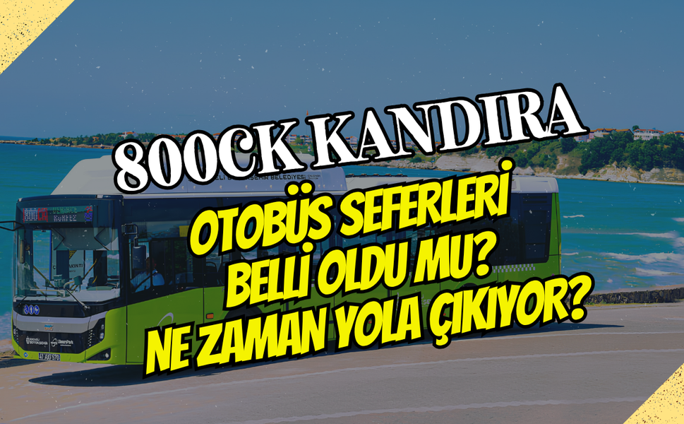 800CK Kandıra Otobüs Saatleri Belli Oldu mu? Hafta İçi ve Hafta Sonu Seferleri