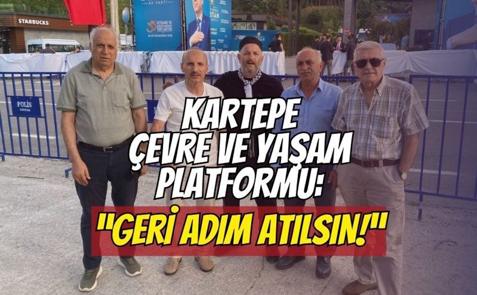Kartepe Çevre ve Yaşam Platformu'ndan Cumhurbaşkanı'na kritik dosya: "Geri adım atılsın!"