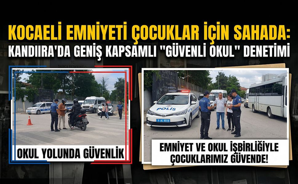 Kocaeli Emniyeti Çocuklar İçin Sahada: Kandıra'da Geniş Kapsamlı "Güvenli Okul" Denetimi