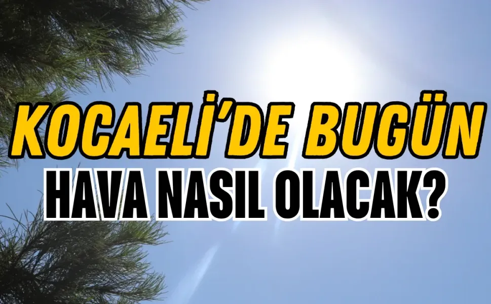 Kocaeli hava durumu : Nem bunaltıcı