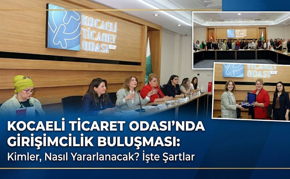 Kocaeli Ticaret Odası’nda Girişimcilik Buluşması: Kimler, Nasıl Yararlanacak? İşte Şartlar