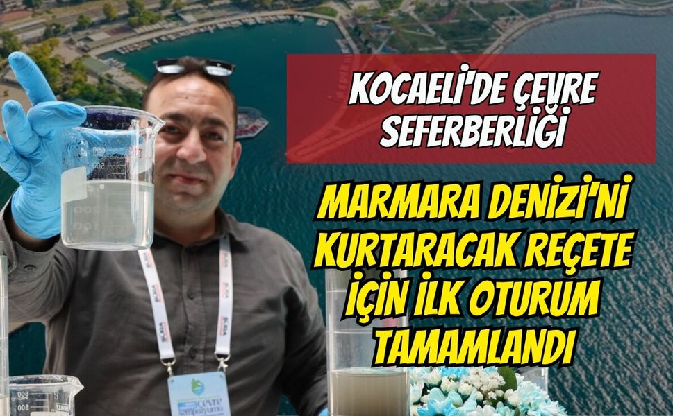Kocaeli'de Çevre Seferberliği: Marmara Denizi’ni Kurtaracak Reçete İçin İlk Oturum Tamamlandı