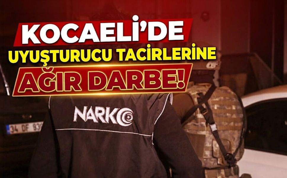 Kocaeli'de Uyuşturucu Tacirlerine Ağır Darbe