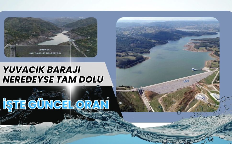 Kocaeli’de Yuvacık Barajı Neredeyse Tam Dolu: İşte Güncel Oran
