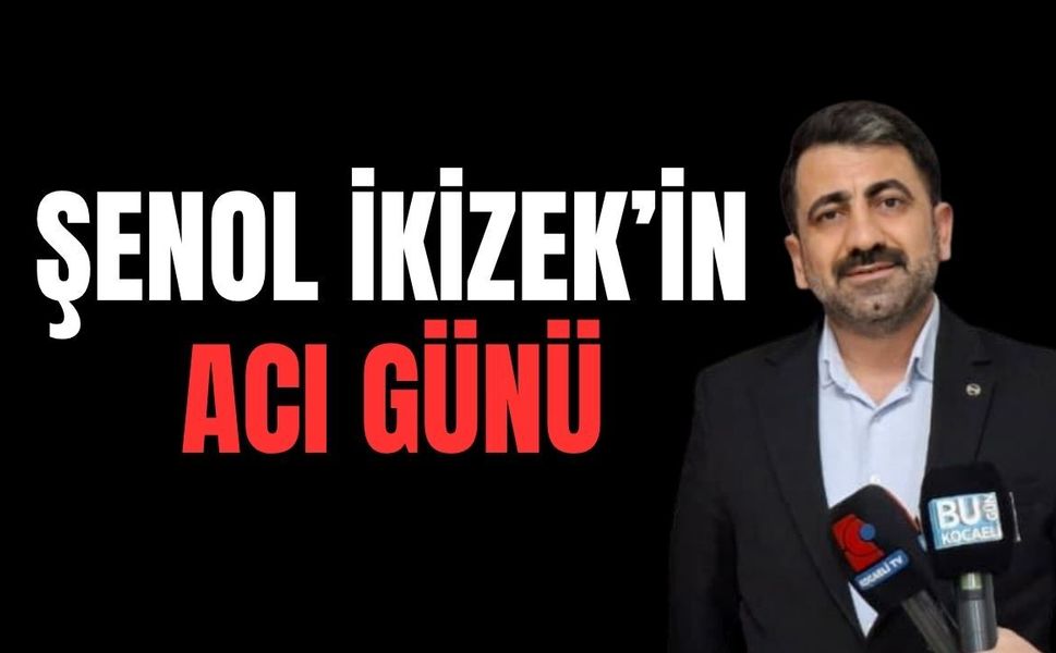 Kocaeli Servis Araçları Odası Başkanı Şenol İkizler’in Acı Günü