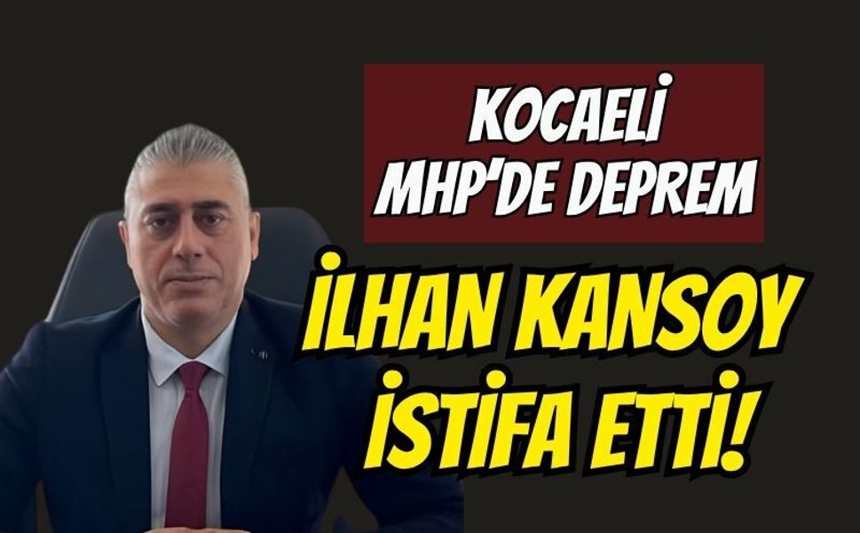 Kocaeli MHP'de Şok İstifa! İl Başkan Vekili İlhan Kansoy Görevini Bıraktı