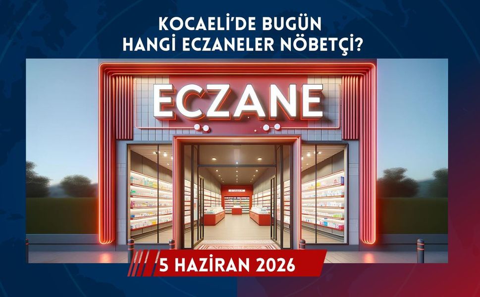 Kocaeli Nöbetçi Eczaneler Listesi: 5 Haziran 2026 Bugün Hangi Eczaneler Açık?