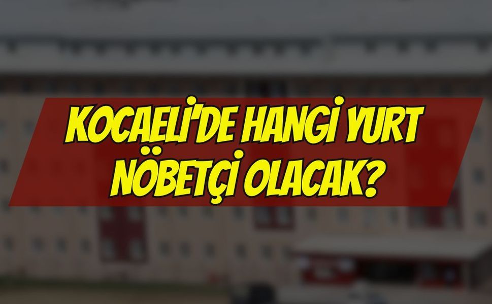 Kocaeli’de Yaz Dönemi Nöbetçi Öğrenci Yurdu Açıklandı: İşte Geçiş Şartları ve Önemli Kurallar