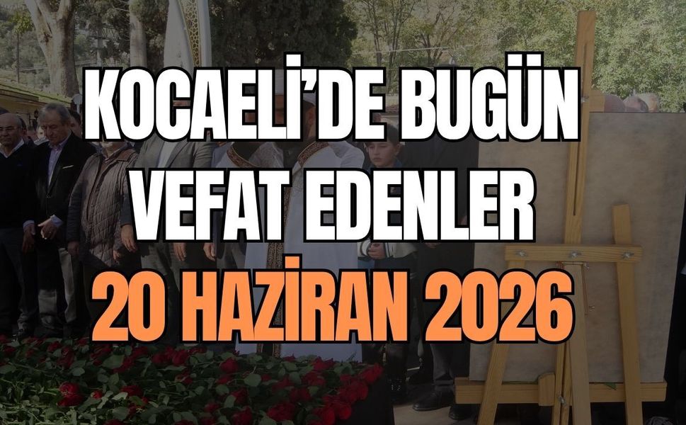 Kocaeli’de Bugün Vefat Edenler: 20 Haziran 2026 Cumartesi Cenaze İlanları ve Defin Bilgileri