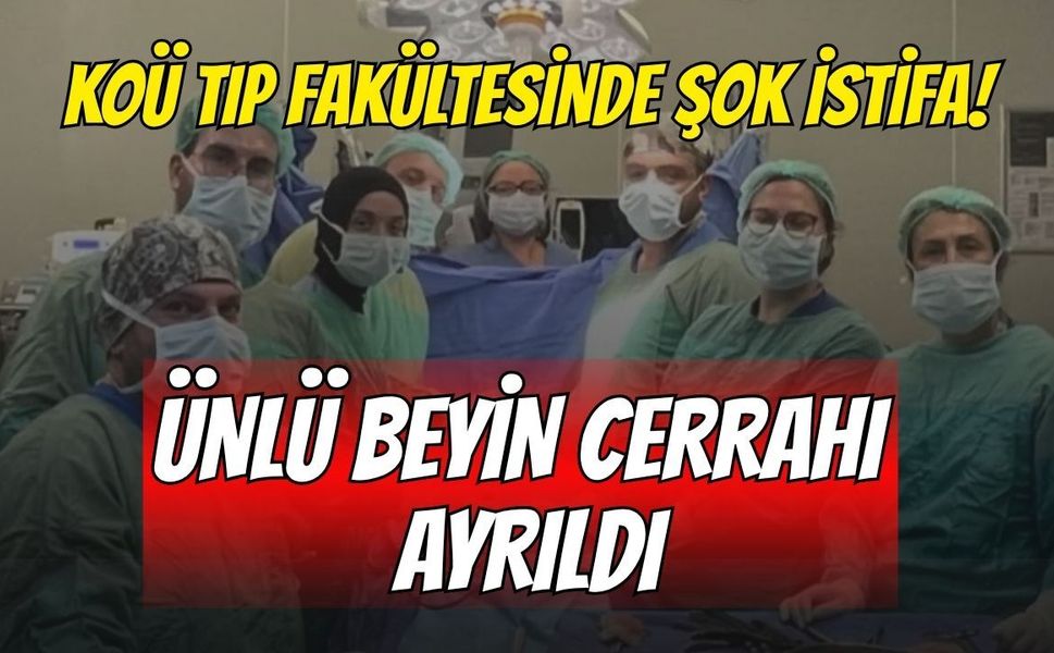KOÜ Tıp Fakültesinde Şok İstifa: Ünlü Beyin Cerrahı Ayrıldı