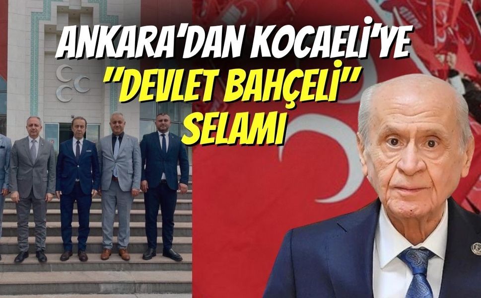 Ankara’dan Kocaeli’ye "Devlet Bahçeli" Selamı