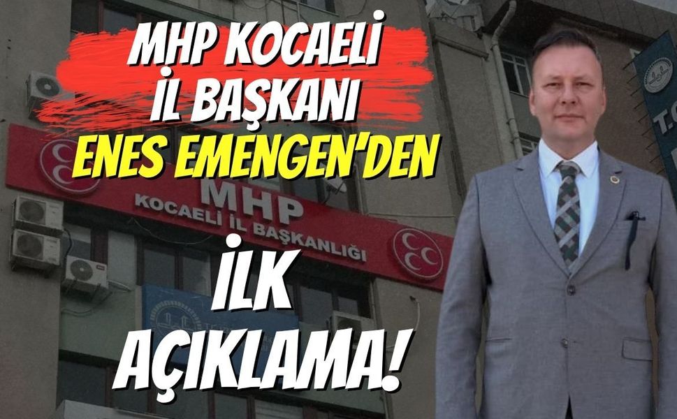 MHP Kocaeli İl Başkanı Enes Emengen’den İlk Açıklama