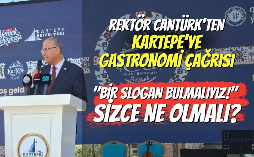 REKTÖR CANTÜRK’TEN KARTEPE’YE GASTRONOMİ ÇAĞRISI: "BİR SLOGAN BULMALIYIZ!" SİZCE NE OLMALI?