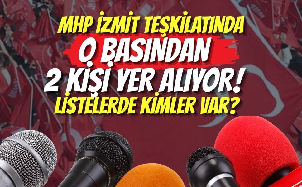 MHP İzmit Teşkilatında O Basından 2 Kişi Yer Alıyor! Listelerde Kimler Var?