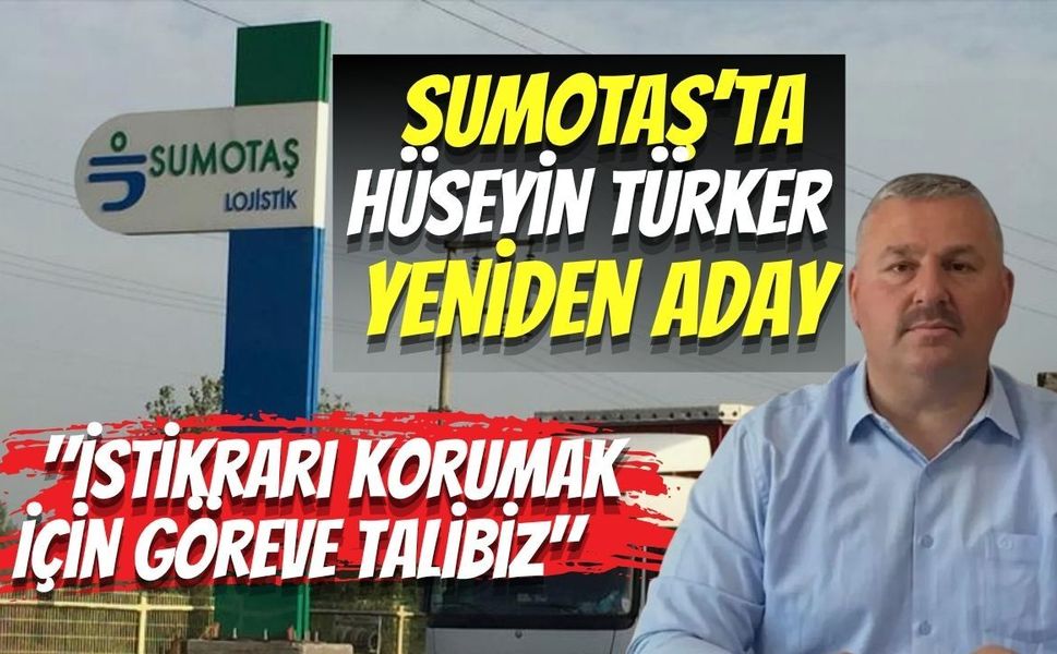 SUMOTAŞ’ta Hüseyin Türker Yeniden Aday: "İstikrarı Korumak İçin Göreve Talibiz"