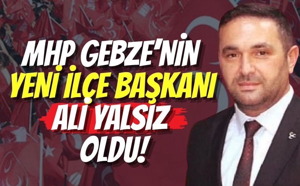 MHP Gebze’nin Yeni İlçe Başkanı Ali Yalsız Oldu