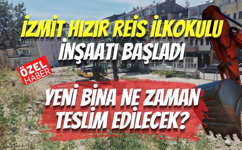 İzmit Hızır Reis İlkokulu İnşaatı Başladı: Yeni Bina Ne Zaman Teslim Edilecek?