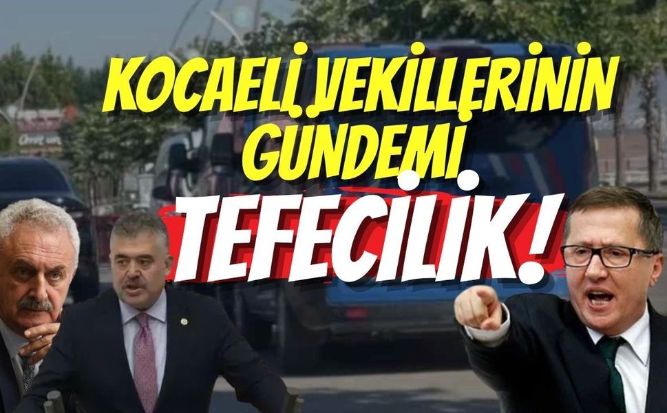 Kocaeli Vekillerinin Gündemi Tefecilik