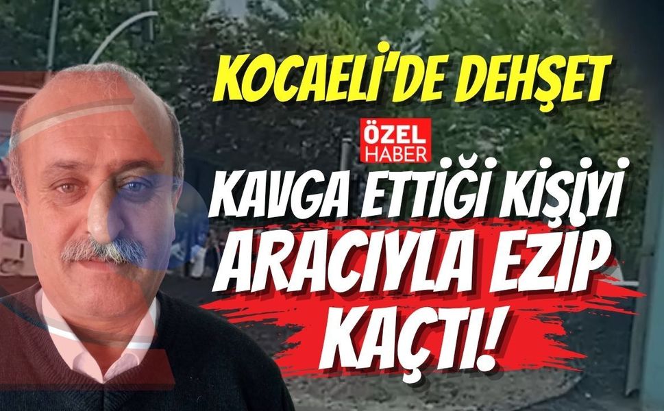 Kocaeli’de Dehşet: Kavga Ettiği Kişiyi Aracıyla Ezip Kaçtı!