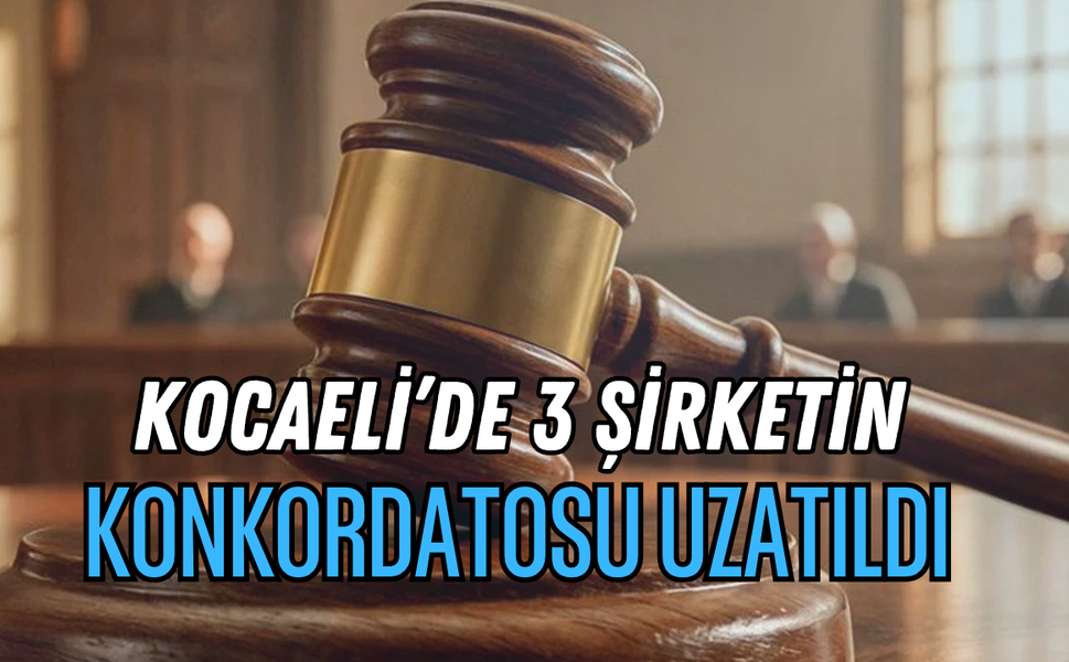 Kocaeli'de 3 Şirketin Konkordatosu Uzatıldı