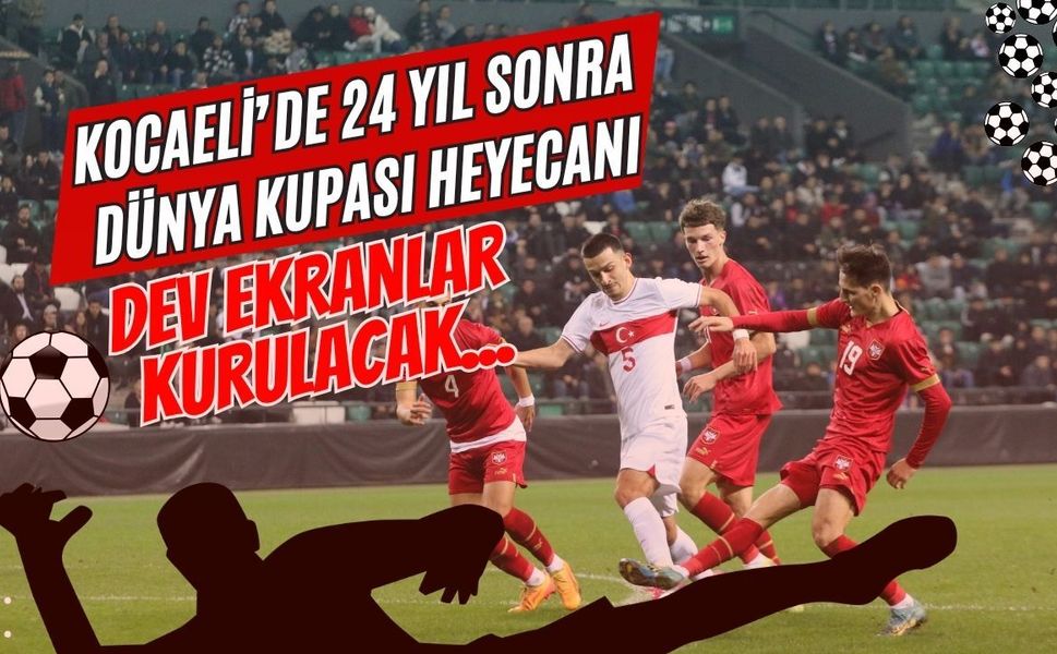 Kocaeli’de 24 Yıl Sonra Dünya Kupası Heyecanı! Milli Maçlar İçin Dev Ekran Kurulacak Noktalar Açıklandı
