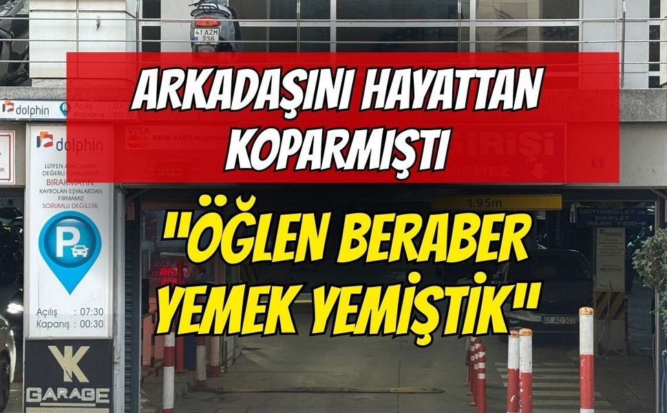 İzmit'te Arkadaşını Öldüren Sanık: Öğlen Beraber Yemek Yemiştik!
