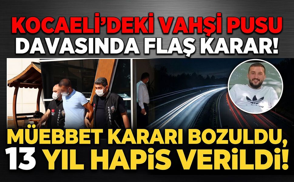 Kocaeli'deki Vahşi Pusu Davasında Flaş Karar: Müebbet Kararı Bozuldu, 13 Yıl Hapis Verildi!