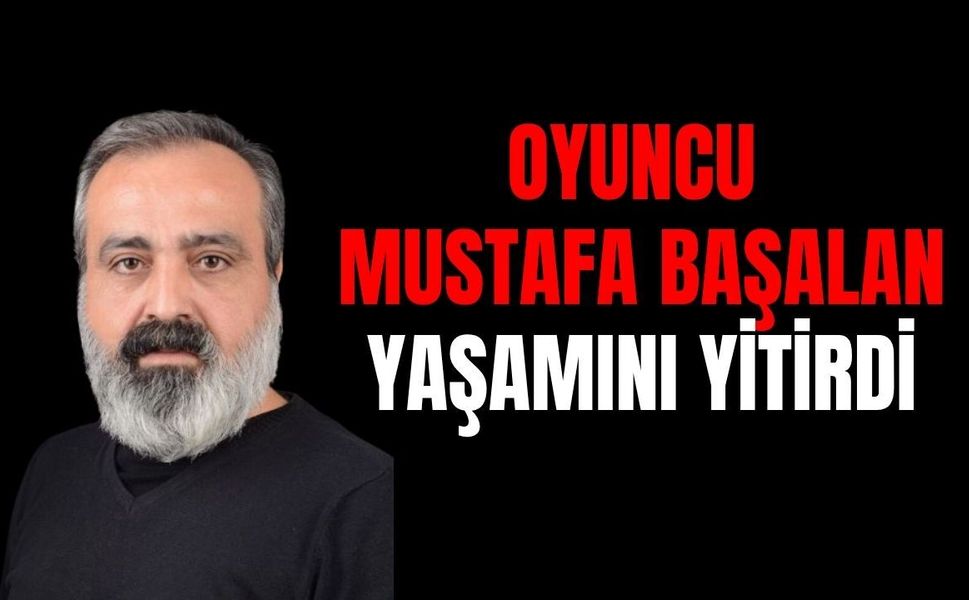 Ünlü Oyuncu Mustafa Başalan Kimdir, Neden Vefat Etti?