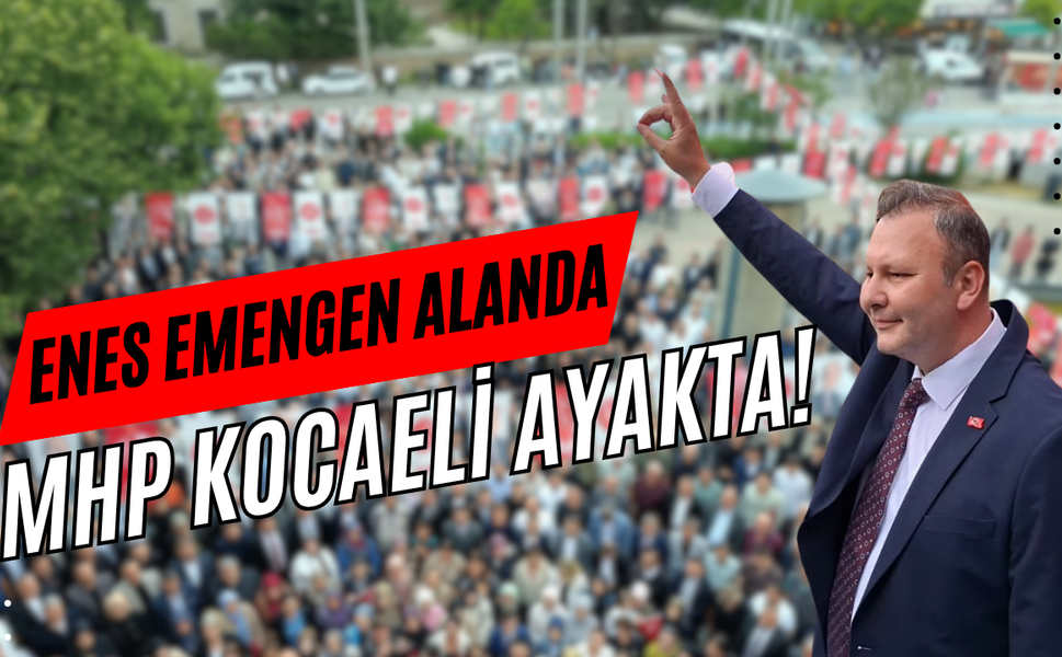 Enes Emengen Alanda, MHP Kocaeli Ayakta!
