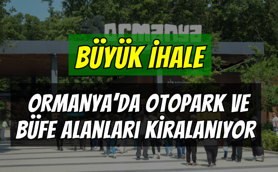 Ormanya'da Büyük İhale: Otopark ve Büfe Alanları Kiralanıyor