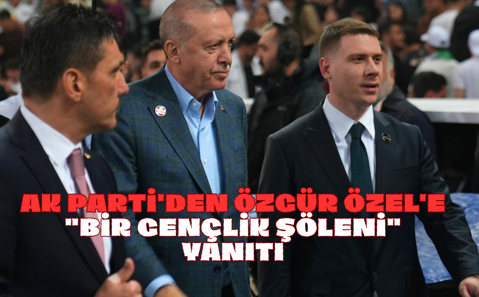 AK Parti'den Özgür Özel'e "Bir Gençlik Şöleni" Yanıtı