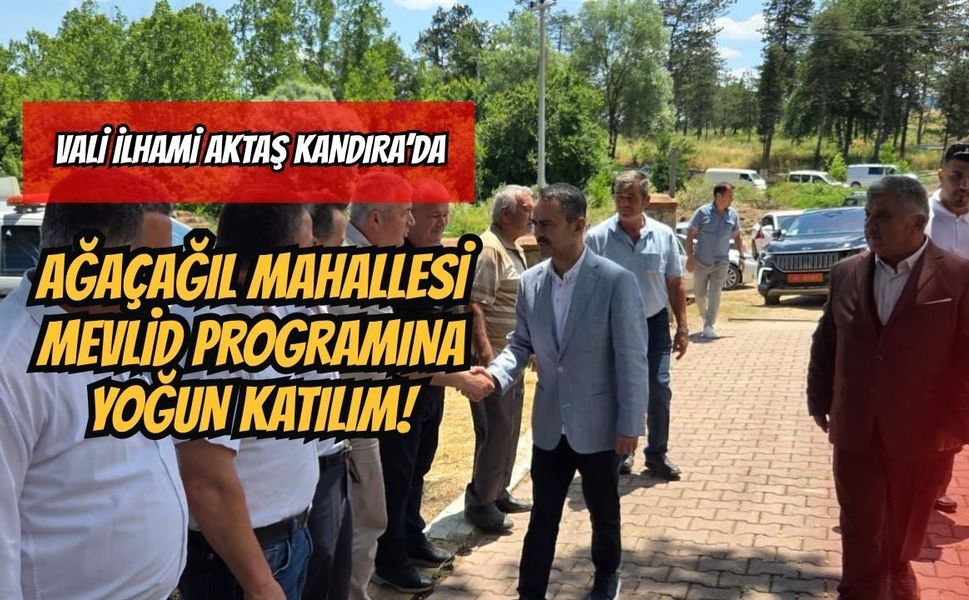 Vali İlhami Aktaş Kandıra’da: Ağaçağıl Mahallesi Mevlid Programına Yoğun Katılım!