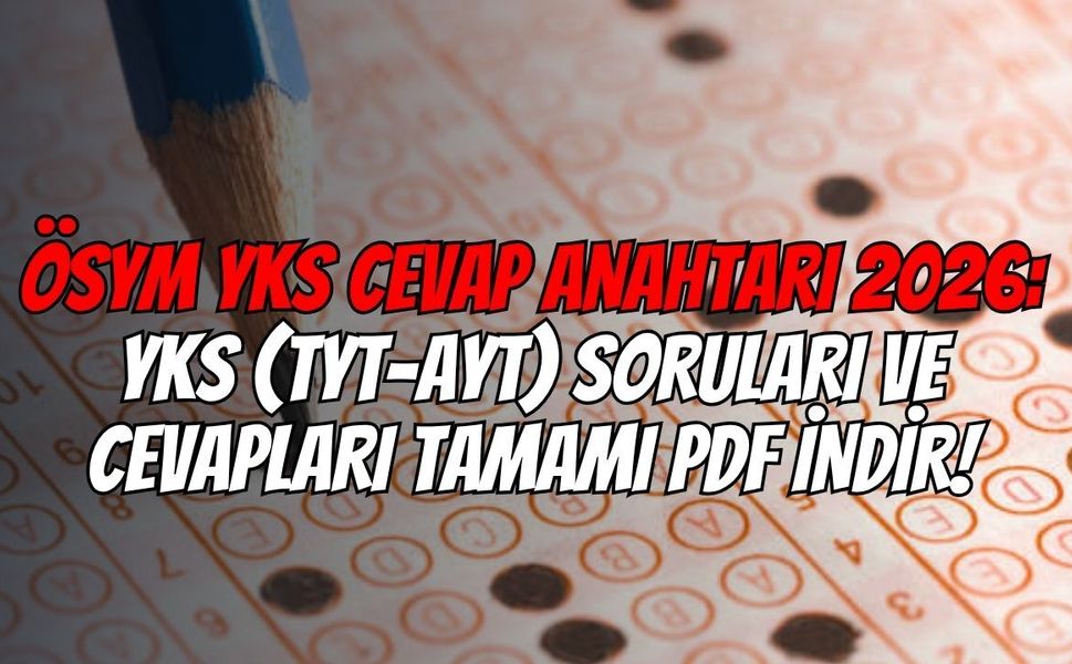 ÖSYM YKS Cevap Anahtarı 2026: YKS (TYT-AYT) Soruları Ve Cevapları Tamamı PDF İndir!