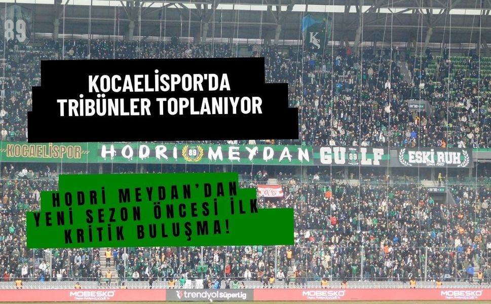 Kocaelispor'da Tribünler Toplanıyor: Hodri Meydan’dan Yeni Sezon Öncesi İlk Kritik Buluşma!